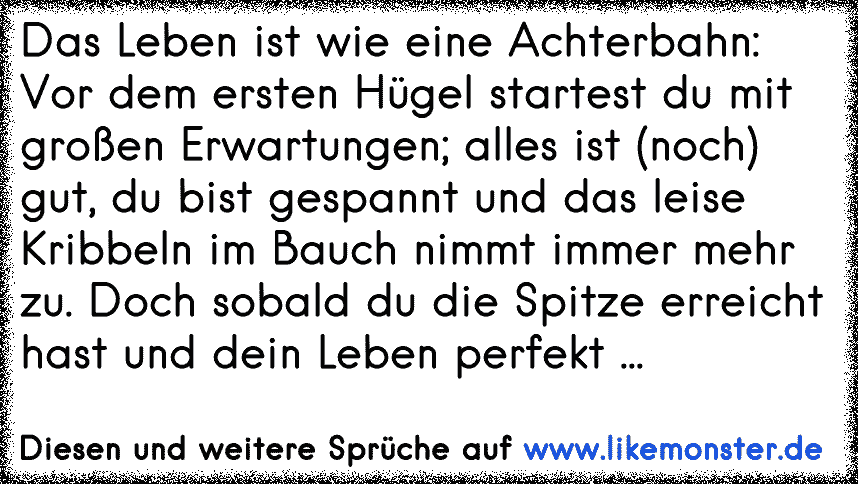 Das Leben ist wie eine Achterbahn, ein ständiges auf und ab doch am