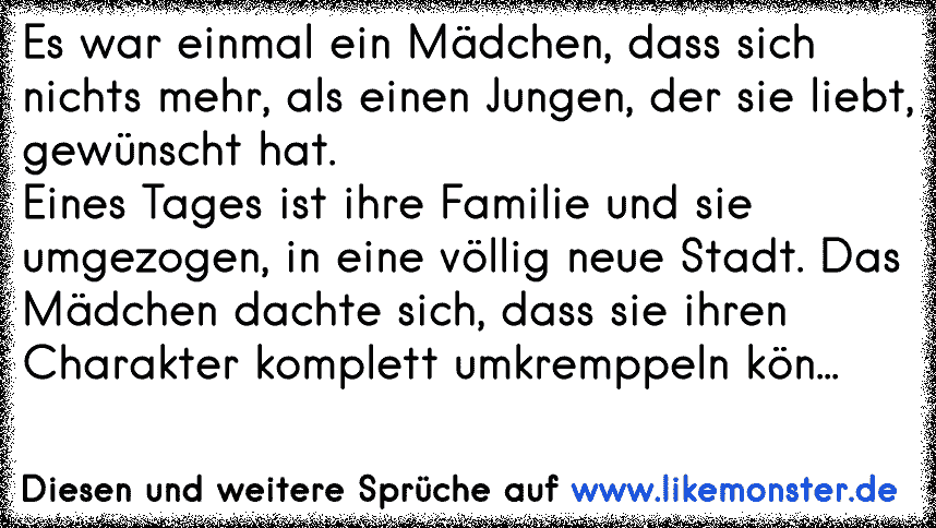 Es war einmal ein Mädchen, dass sich nichts mehr, als einen Jungen, der sie liebt, gewünscht hat