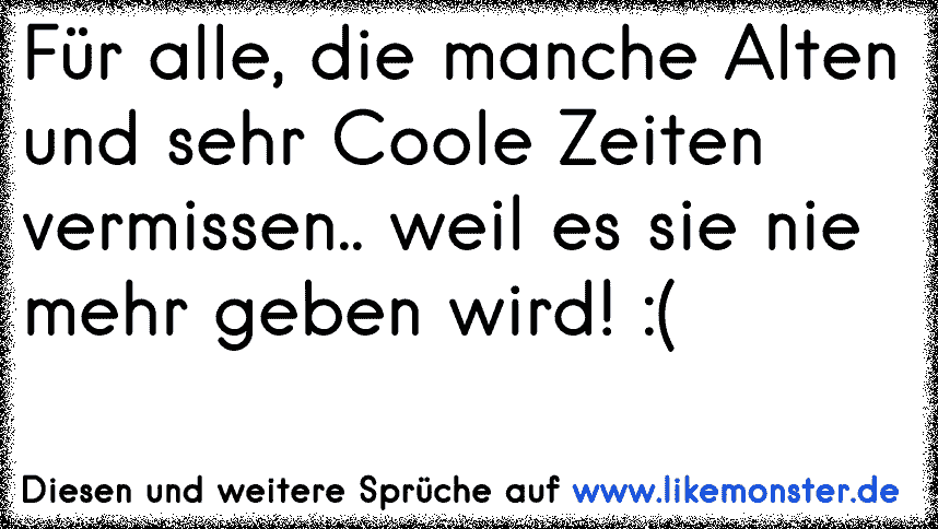 weil es die alten zeiten sind, die uns einzigartig machen Tolle
