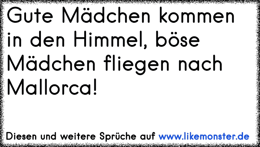'gute Mädchen kommen in den Himmel. böse Mädchen kommen überall hin