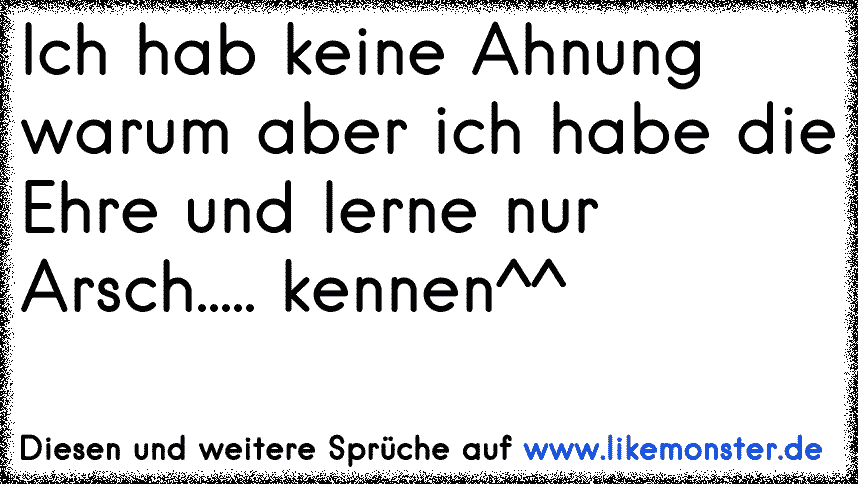 Ich habe keine Ahnung, aber davon eine menge Tolle Sprüche und Zitate
