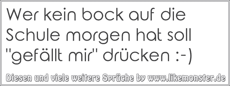 A Ich hab kein Bock auf Schule ."B Das kannst du laut sagenA